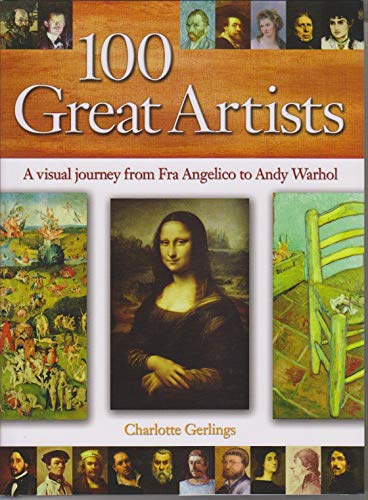 Beispielbild fr 100 Great Artists: A Visual Journey from Fra Angelico to Andy Warhol: A Visual Journey from Era Angelico to Andy Warhol zum Verkauf von WorldofBooks