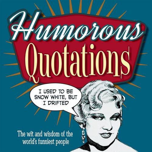 Beispielbild fr Humorous Quotations: The Wit and Wisdom of the World's Funniest People zum Verkauf von WorldofBooks