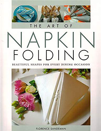 Stock image for The Art of Napkin Folding: Beautiful Shapes for Every Dining Occasion for sale by WorldofBooks