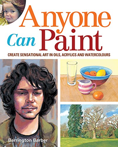 9781782126393: Anyone Can Paint: Create Sensational Art in Watercolours, Acrylics and Oils