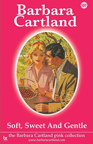 9781782133735: Soft, Sweet and Gentle (107) (The Barbara Cartland Pink Collection)