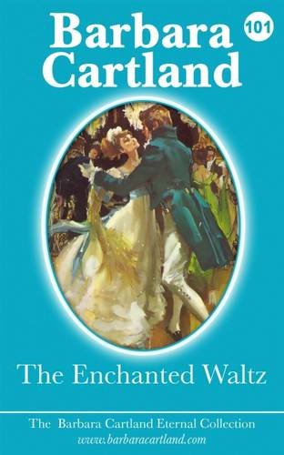 9781782135937: The Enchanted Waltz: 101 (The Barbara Cartland Eternal Collection)