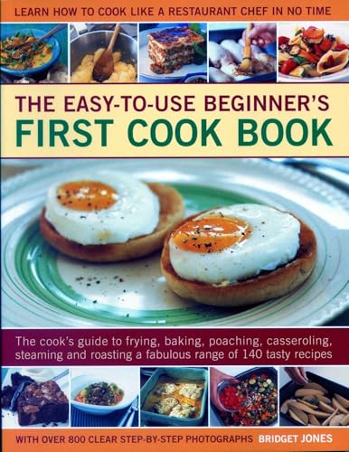 9781782141952: Easy-to-Use Beginner's First Cook Book: The cook's guide to frying, baking, poaching, casseroling, steaming and roasting a fabulous range of 140 tasty ... to cook like a restaurant chef in no time