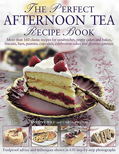 Stock image for The Perfect Afternoon Tea Recipe Book: More Than 160 Classic Recipes For Sandwiches, Pretty Cakes And Bakes, Biscuits, Bars, Pastries, Cupcakes, Celebration Cakes And Glorious Gateaux for sale by KuleliBooks