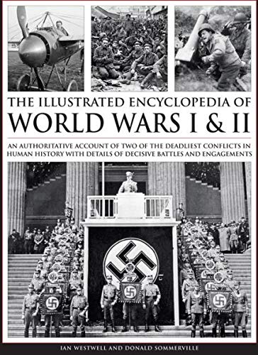 Beispielbild fr Complete Illustrated Encyclopedia of World Wars I & II: An Authoritative Account Of Two Of The Deadliest Conflicts In Human History With Details Of Decisive Battles And Engagements zum Verkauf von ThriftBooks-Atlanta