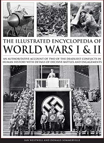 Imagen de archivo de Complete Illustrated Encyclopedia of World Wars I & II: An Authoritative Account Of Two Of The Deadliest Conflicts In Human History With Details Of Decisive Battles And Engagements a la venta por ThriftBooks-Atlanta