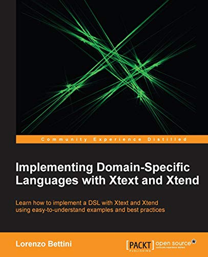 Beispielbild fr Implementing Domain-Specific Languages with Xtext and Xtend (English Edition): Learn How to Implement a DSL with Xtext and Xtend Using Easy-to-Understand Examples and Best Practices zum Verkauf von Studibuch