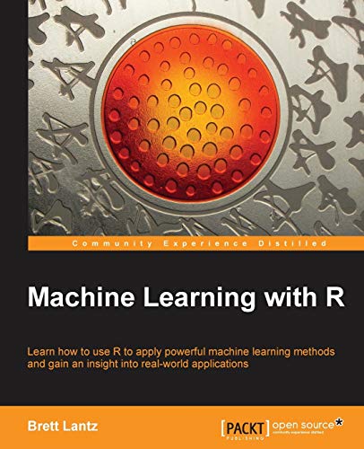 Stock image for Machine Learning with R: Learn How to Use R to Apply Powerful Machine Learning Methods and Gain and Insight into Real-world Applications for sale by Wonder Book