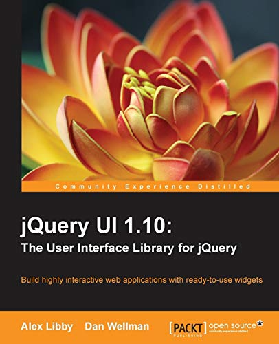 9781782162209: JQuery UI 1.10: The User Interface Library for JQuery, Building Highly Interactive Web Applications with Ready-to-Use Widgets