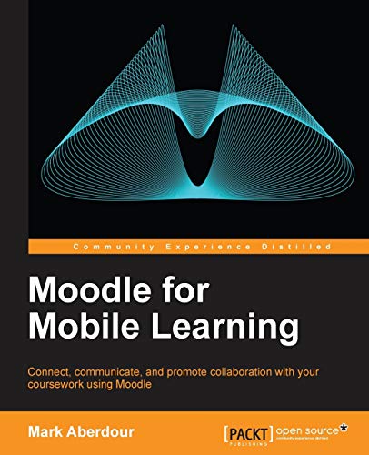 9781782164388: Moodle for Mobile Learning: Connect, Communicate, and Promote Collaboration With Your Coursework Using Moodle