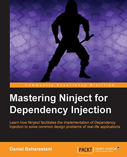 9781782166207: Mastering Ninject for Dependency Injection: Learn how Ninject facilitates the implementation of Dependency Injection to solve common design problems of real-life applications