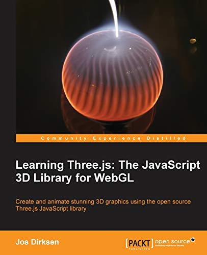 9781782166283: Learning Three.js the Javascript 3d Library for Webgl: Create and Animate Stunning 3d Graphics Using the Open Source Three.js Javascript Library