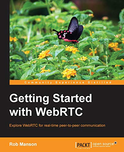 9781782166306: Getting Started With WebRTC: Explore Webrtc for Real-time Peer-to-peer Communication