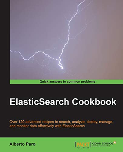 9781782166627: Elasticsearch Cookbook: Over 120 Advanced Recipes to Search, Analyze, Deploy, Manage, and Monitor Data Effectively With Elasticsearch