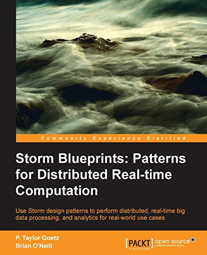 9781782168294: Storm Blueprints Patterns for Distributed Real-time Computation: Use Storm Design Patterns to Perform Distributed, Real-time Big Data Processing, and Analytics for Real-world Use Cases