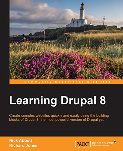 Beispielbild fr Learning Drupal 8: Create Complex Websites Quickly and Easily Using the Building Blocks of Drupal 8, the Most Powerful Version of Drupal Yet zum Verkauf von Wonder Book