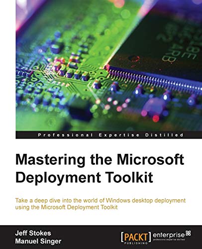 Imagen de archivo de Mastering the Microsoft Deployment Toolkit: Take a deep dive into the world of Windows desktop deployment using the Microsoft Deployment Toolkit a la venta por Chiron Media