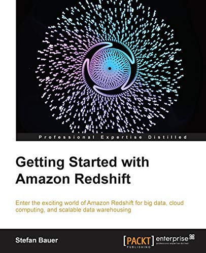 Stock image for Getting Started with Amazon Redshift: Start by learning the fundamentals and then progress to creating and managing your own Redshift cluster. This . computing, and scalable data warehousing. for sale by WorldofBooks