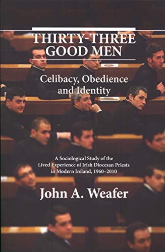 Beispielbild fr Thirty-Three Good Men: Celibacy, Obedience and Identity. A Sociological Study of the Lived Experience of Irish Diocesan Priests in Modern Ireland, 1960 - 2010. zum Verkauf von WorldofBooks