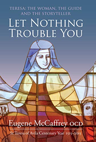 Beispielbild fr Let Nothing Trouble You: Teresa: The Woman, the Guide and the Storyteller:St Teresa of Avila 1515 - 2015 zum Verkauf von WorldofBooks