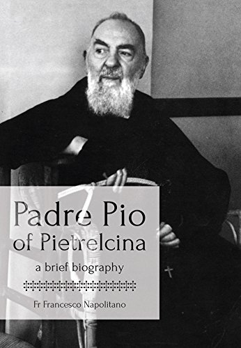 Padre Pio of Pietrelcina: A Brief Biography.