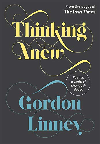 9781782182511: Thinking Anew: Faith in a World of Change and Doubt: Faith in a World of Change and Doubt from the Pages of the Irish Times