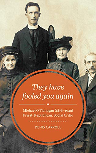 Beispielbild fr They Have Fooled You Again: Michael O'Flanagan (1876-1942) Priest, Republican, Social Critic zum Verkauf von WorldofBooks