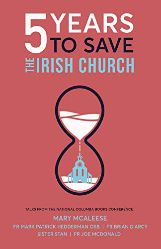 Beispielbild fr Five Years to Save the Irish Church: Talks from the National Columba Books Conference zum Verkauf von WorldofBooks