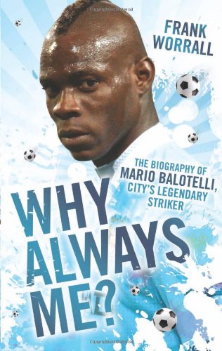 Stock image for Why Always Me?: The Biography of Mario Balotelli for sale by HPB-Diamond