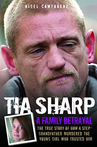 9781782192237: Tia Sharp - A Family Betrayal: The True Story of how a Step-Grandfather Murdered the Young Girl Who Trusted Him.