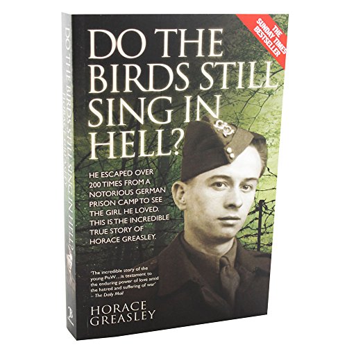 Stock image for Do The Birds Still Sing In Hell?: He Escaped over 200 Time from a Notorious German Prison Camp to See the Girl He Loved. This Is the Incredible Story of Horace Greasley for sale by WorldofBooks