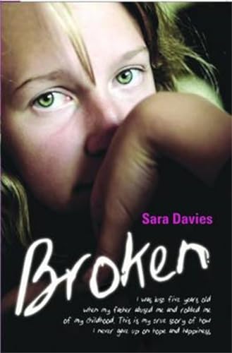 Beispielbild fr Broken: I Was Just Five Years Old When My Father Abused Me and Robbed Me of My Childhood. This is My True Story of How I Never Gave Up on Hope and Happiness. zum Verkauf von WorldofBooks
