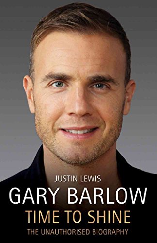 Stock image for Gary Barlow - Time to Shine: The Unauthorised Biography for sale by AwesomeBooks