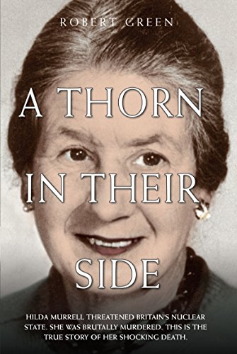 Beispielbild fr A Thorn in Their Side - Hilda Murrell Threatened Britain's Nuclear State. She Was Brutally Murdered. This is the True Story of her Shocking Death zum Verkauf von WorldofBooks
