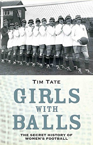 Beispielbild fr Girls With Balls: The Secret History of Women's Football zum Verkauf von WorldofBooks