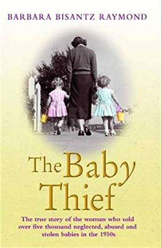 Beispielbild fr The Baby Thief: The True Story of the Woman Who Sold Over Five Thousand Neglected, Abused and Stolen Babies in the 1950s. zum Verkauf von WorldofBooks