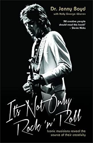 It's Not Only Rock 'n' Roll: Iconic Musicians Reveal the Source of Their Creativity (9781782194620) by Boyd, Dr. Jenny; George-Warren, Holly