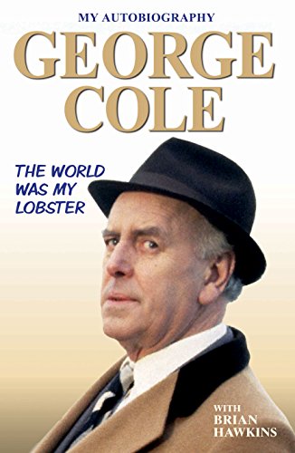 Stock image for George Cole: The World was My Lobster for sale by WorldofBooks