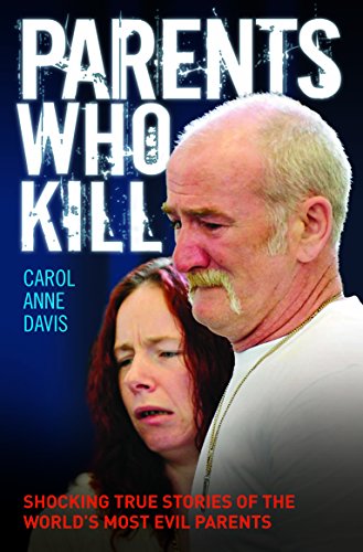 Beispielbild fr Parents Who Kill: Shocking True Stories of the World's Most Evil Parents. zum Verkauf von WorldofBooks