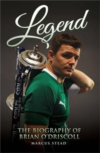 9781782197294: Legend - The Biography of Brian O'Driscoll