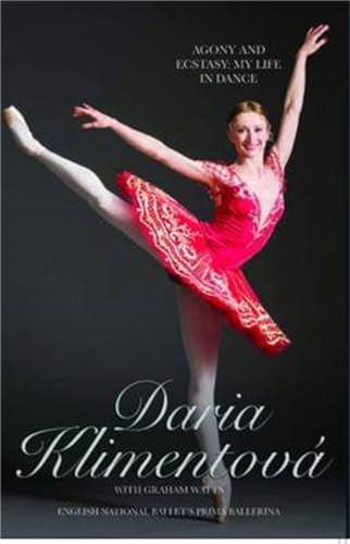 9781782197492: Daria Klimentova: Agony and Ecstasy: My Life in Dance