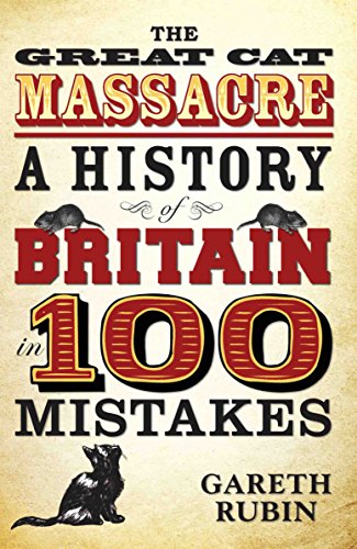 9781782197683: The Great Cat Massacre - A History of Britain in 100 Mistakes