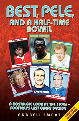 Beispielbild fr Best, Pele and a Half-Time Bovril: A Nostalgic Look at the 1970s - Football's Last Great Decade zum Verkauf von WorldofBooks