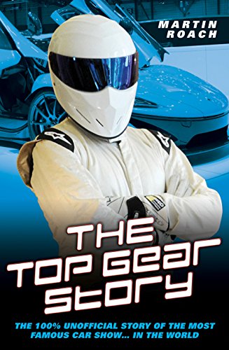 Stock image for The Top Gear Story : The 100% Unofficial Story of the Most Famous Car Showâe¦ in the World for sale by Better World Books: West