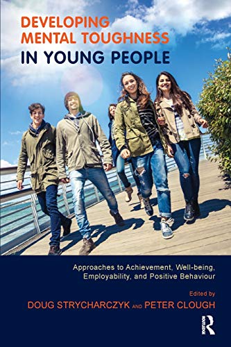 Beispielbild fr Developing Mental Toughness in Young People : Approaches to Achievement, Well-being, Employability, and Positive Behaviour zum Verkauf von AHA-BUCH GmbH