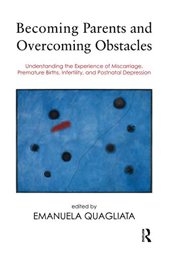 Stock image for Becoming Parents and Overcoming Obstacles: Understanding the Experience of Miscarriage, Premature Births, Infertility, and Postnatal Depression for sale by WorldofBooks