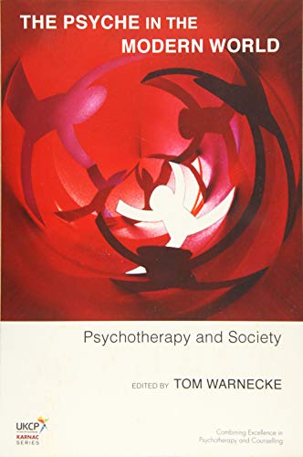 9781782200468: The Psyche in the Modern World: Psychotherapy and Society (The United Kingdom Council for Psychotherapy Series)