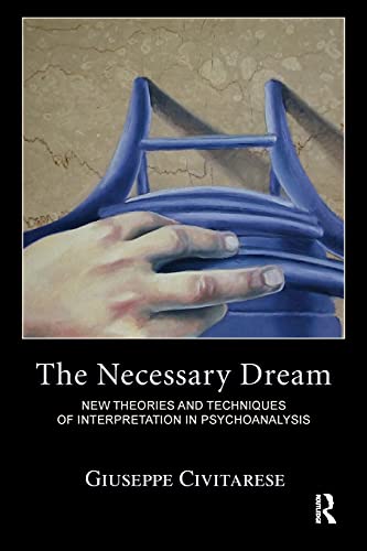 Beispielbild fr The Necessary Dream: New Theories and Techniques of Interpretation in Psychoanalysis zum Verkauf von Blackwell's