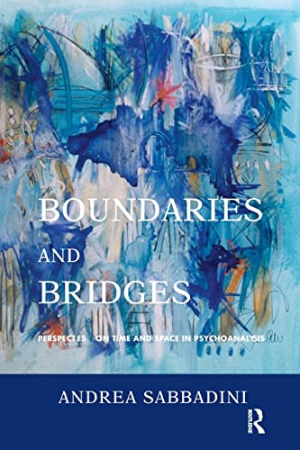 Beispielbild fr Boundaries and Bridges: Perspectives on Time and Space in Psychoanalysis zum Verkauf von Books From California