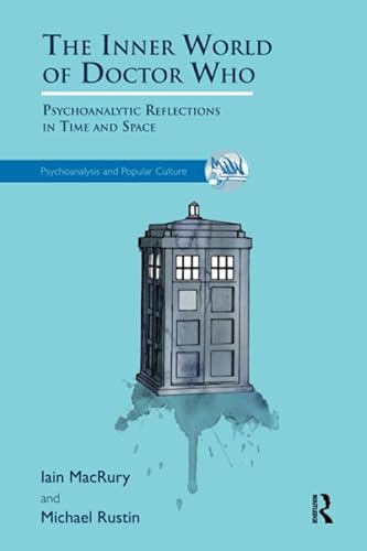 9781782200833: The Inner World of Doctor Who: Psychoanalytic Reflections in Time and Space (The Psychoanalysis and Popular Culture Series)